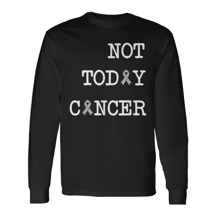 Not Today Cancer S Brain Cancer Awareness Shirt Long Sleeve T-Shirt T-Shirt