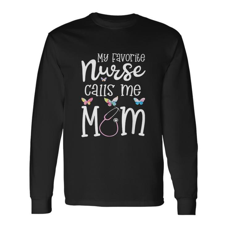 Nurse For Mom My Favorite Nurse Calls Me Mom Rn Men Women Long Sleeve T-Shirt T-shirt Graphic Print