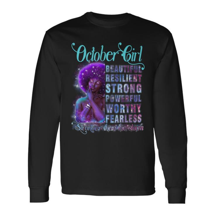 October Queen Beautiful Resilient Strong Powerful Worthy Fearless Stronger Than The Storm Long Sleeve T-Shirt Gifts ideas