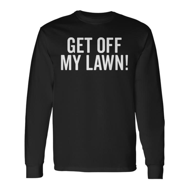 Get Off My Lawn Senior Grumpy Old People Long Sleeve T-Shirt