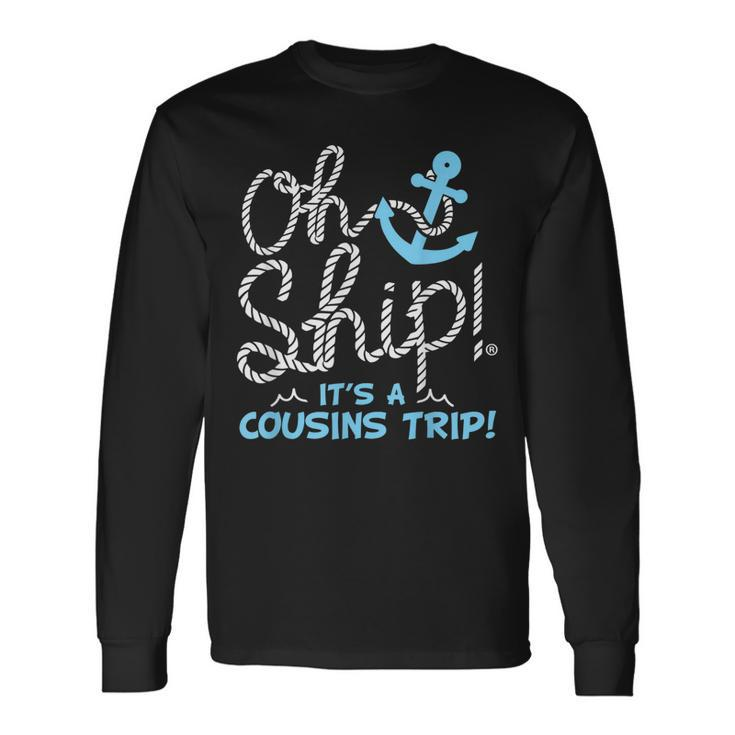 Oh Ship Its A Cousins Trip Cruise Long Sleeve T-Shirt T-Shirt