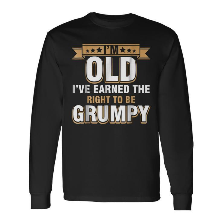 Im Old Ive Earned The Right To Be Grumpy T Long Sleeve T-Shirt