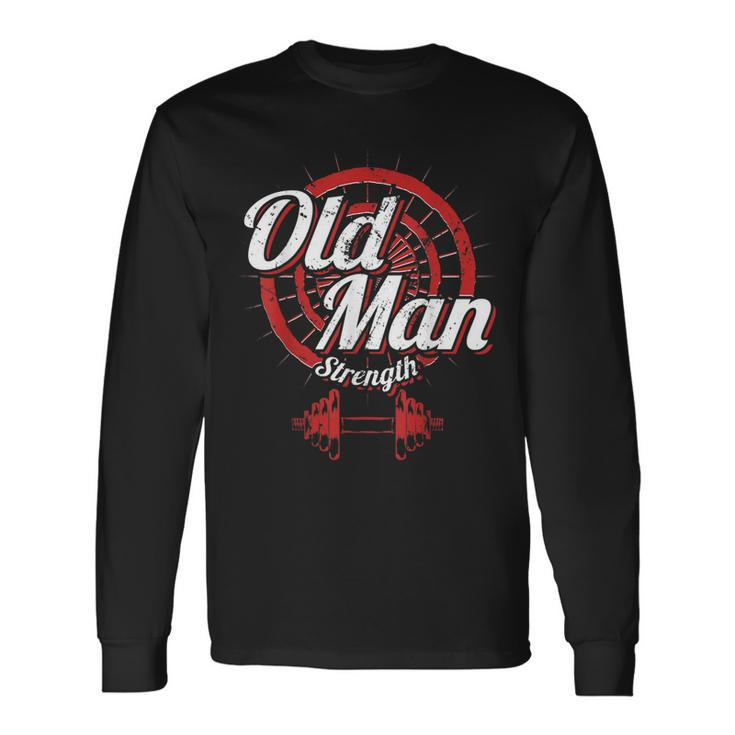 Old Man Strength Fitness Workout Gym Lover Body Building Long Sleeve T-Shirt T-Shirt