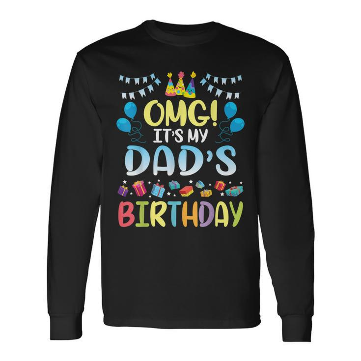Omg Its My Dads Birthday Happy To Me You Father Daddy Long Sleeve T-Shirt
