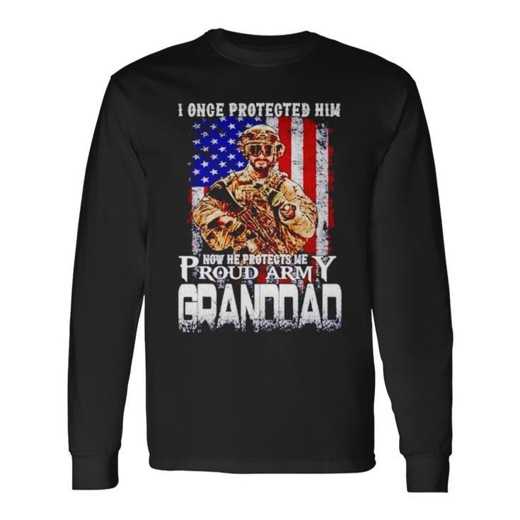 I Once Protected Him Now He Protects Me Proud Army Granddad Long Sleeve T-Shirt
