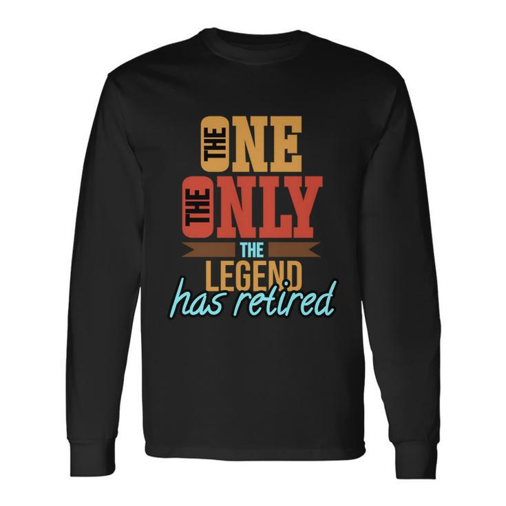 The One The Only The Legend Has Retired Retirement Shirt Long Sleeve T-Shirt Gifts ideas