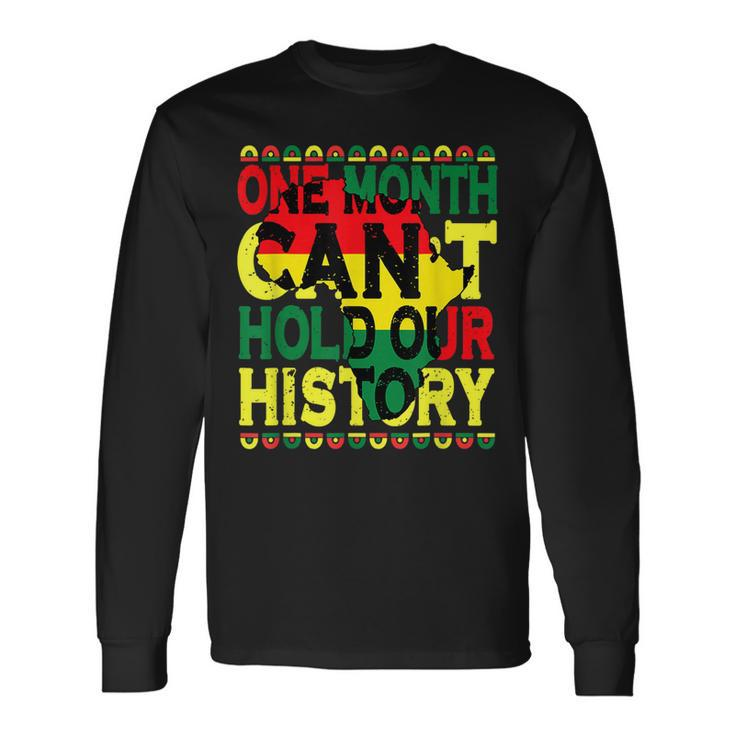 One Month Cant Hold Our History Black History Month 2023 Long Sleeve T-Shirt