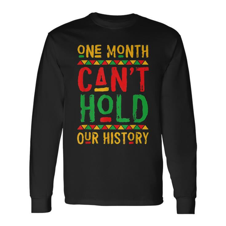 One Month Cant Hold Our History Black History Month V3 Long Sleeve T-Shirt