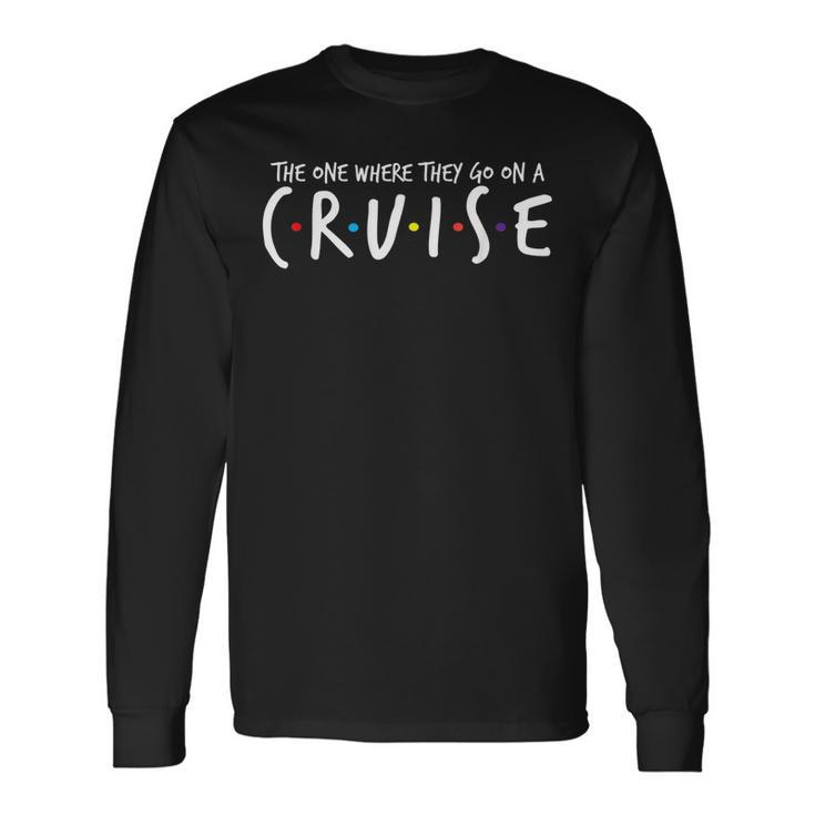 The One Where They Go On A Cruise-Family Cruise Vacation Long Sleeve T-Shirt - Thegiftio