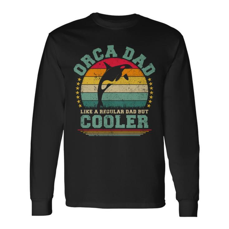 Orca Dad Like A Regular Dad But Cooler Father’S Day Long Sleeve T Long Sleeve T-Shirt