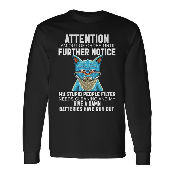 I Am Out Of Order Until Further Notice My Stupid People Cat Long Sleeve T-Shirt T-Shirt