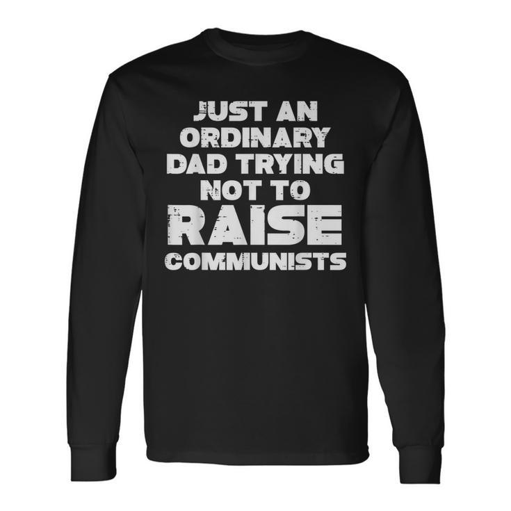 Ordinary Dad Trying Not To Raise Communists Fathers Day Long Sleeve T-Shirt T-Shirt