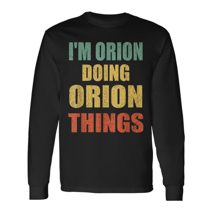 Im Orion Doing Orion Things Fun Personalized First Name Long Sleeve T-Shirt