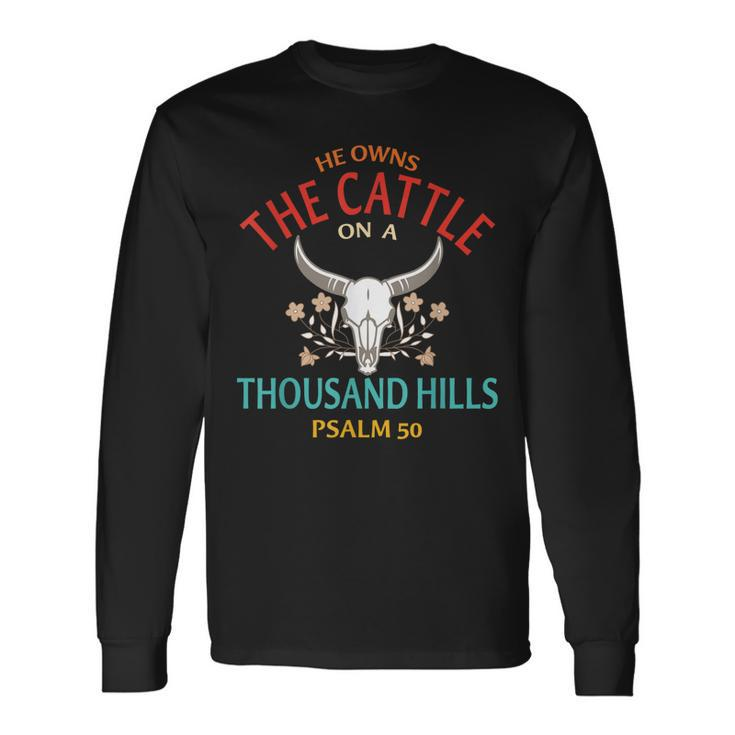 He Owns The Cattle On A Buffalo Thousand Hills Psalm 50 Long Sleeve T-Shirt