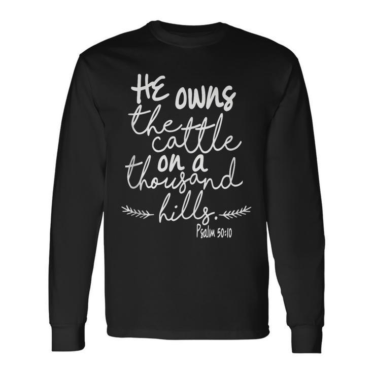 He Owns The Cattle On A Thousand Hills Psalm 5010 Long Sleeve T-Shirt