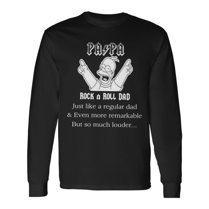 Pa Pa Rock N Roll Dad Just Like A Regular Dad And Even More Remarkable But So Much Louder Long Sleeve T-Shirt T-Shirt