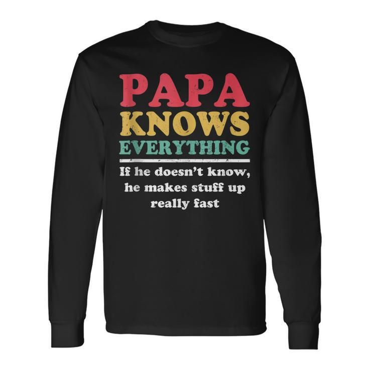 Papa Knows Everything If He Doesnt Know Fathers Day Dad Long Sleeve T-Shirt