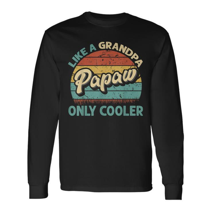 Papaw Like A Grandpa Only Cooler Vintage Dad Fathers Day Long Sleeve T-Shirt