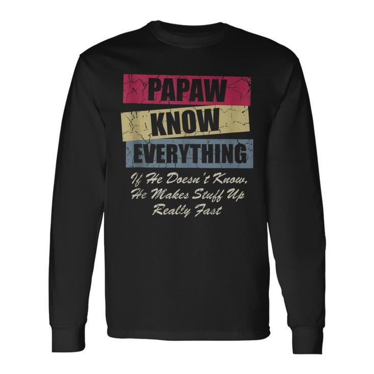 Papaw Knows Everything If He Doesnt Know Fathers Day Long Sleeve T-Shirt