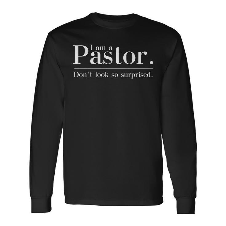 Im A Pastor Dont Look So Surprised Preacher Long Sleeve T-Shirt