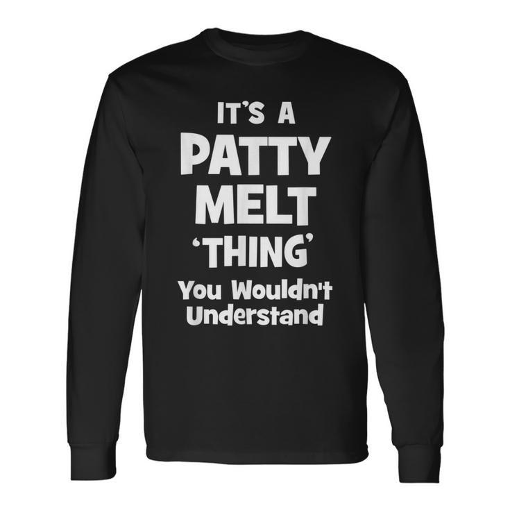 Patty Melt Thing You Wouldnt Understand Long Sleeve T-Shirt