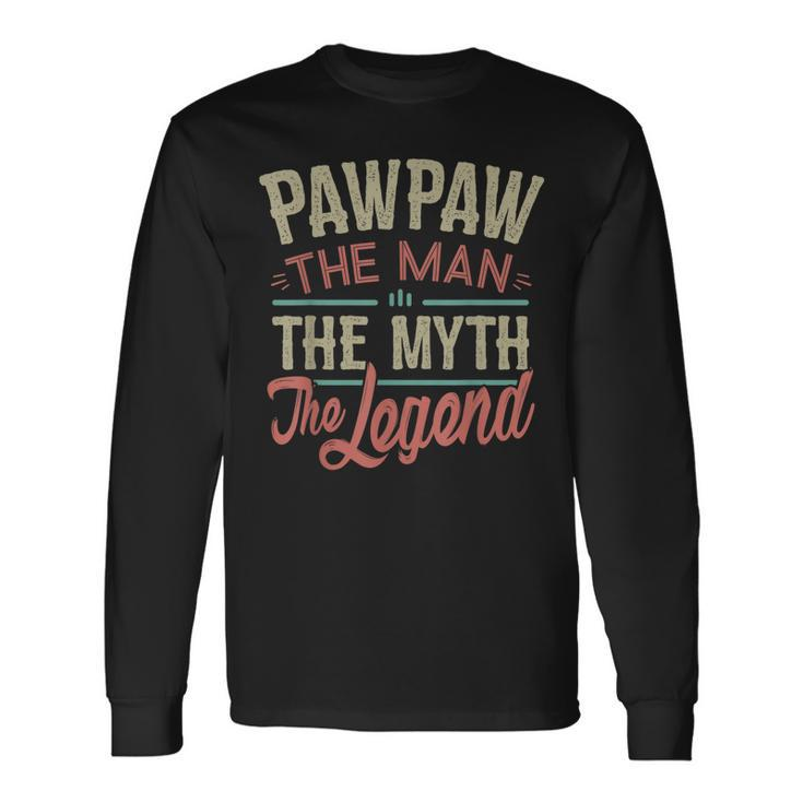 Pawpaw From Grandchildren Pawpaw The Myth The Legend Long Sleeve T-Shirt
