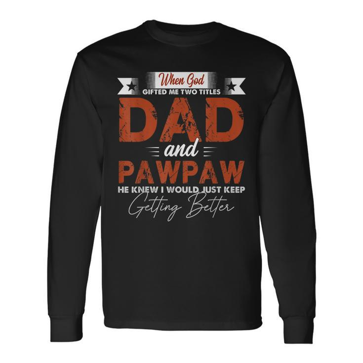 Pawpaw For Men I Have Two Titles Dad And Pawpaw Long Sleeve T-Shirt