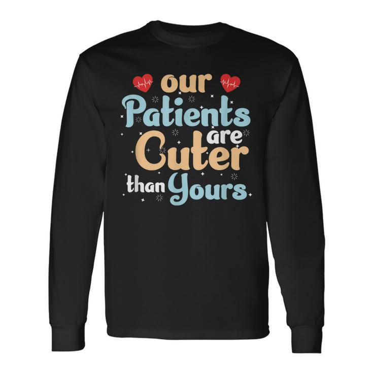 Pediatrician Pediatric Doctor Nurse Our Patients Are Cuter  Men Women Long Sleeve T-shirt Graphic Print Unisex