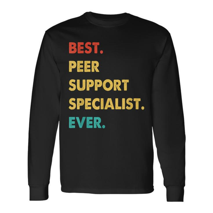Peer Support Specialist Best Peer Support Specialist Ever Long Sleeve T-Shirt