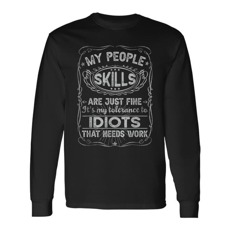 My People Skills Are Fine Its My Idiots Sarcasm Long Sleeve T-Shirt
