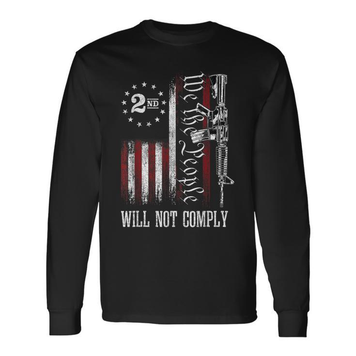 We The People Will Not Comply Ar15 Pro-Gun Rights 2A Long Sleeve T-Shirt