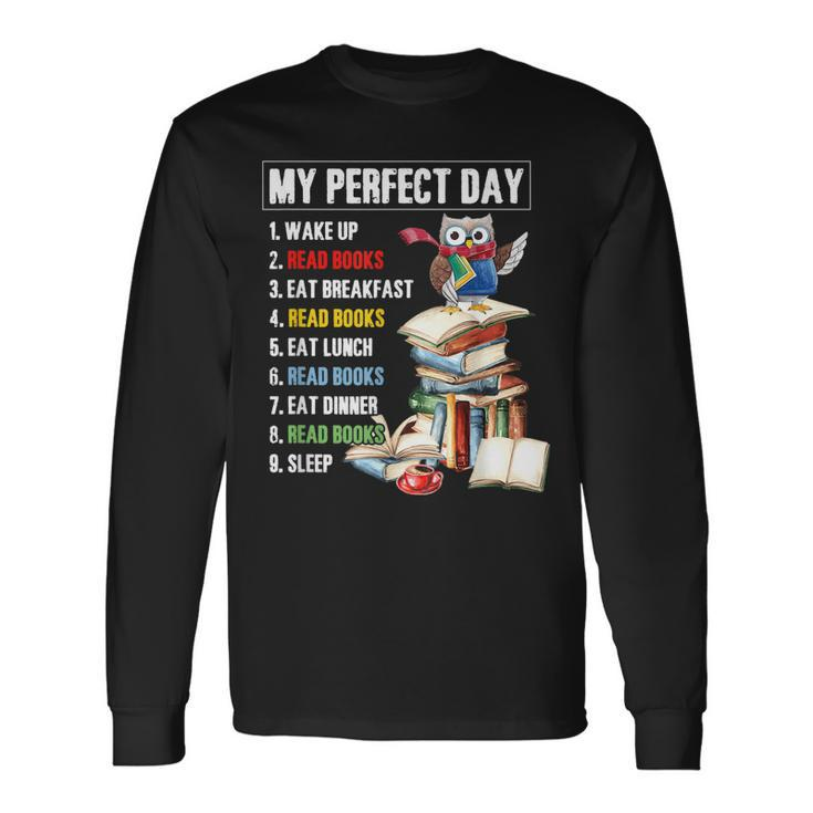 My Perfect Day Read Books Reading Book Lover Long Sleeve T-Shirt