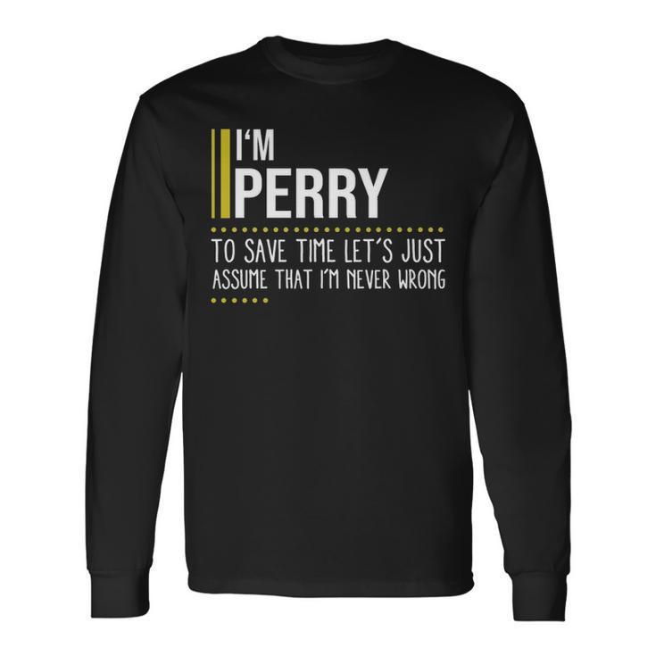 Perry Name Im Perry Im Never Wrong Long Sleeve T-Shirt