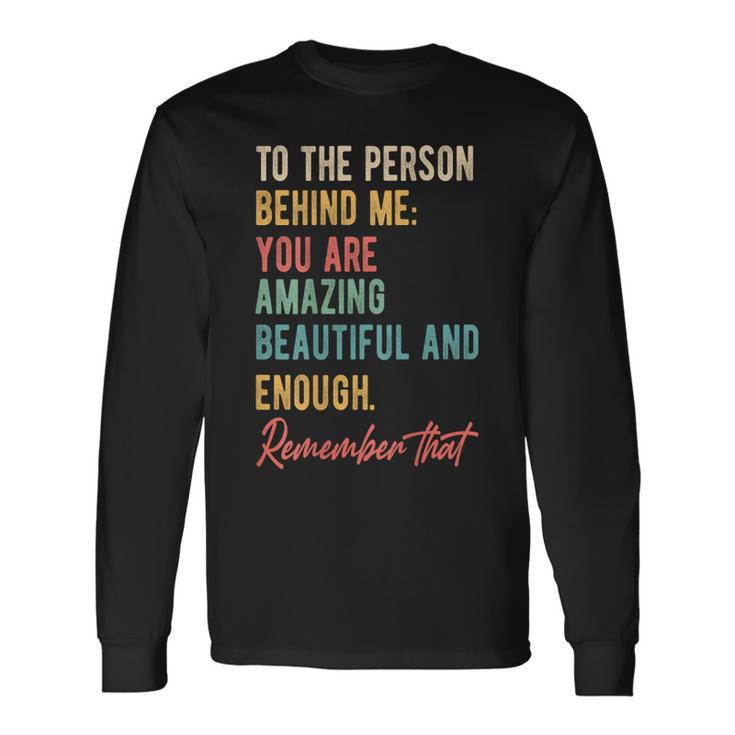 To The Person Behind Me You Matter Self Love Mental Health Long Sleeve T-Shirt T-Shirt