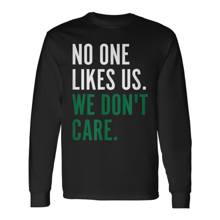 Philadelphia No One Likes Us We Dont Care Philly Fan Long Sleeve T-Shirt