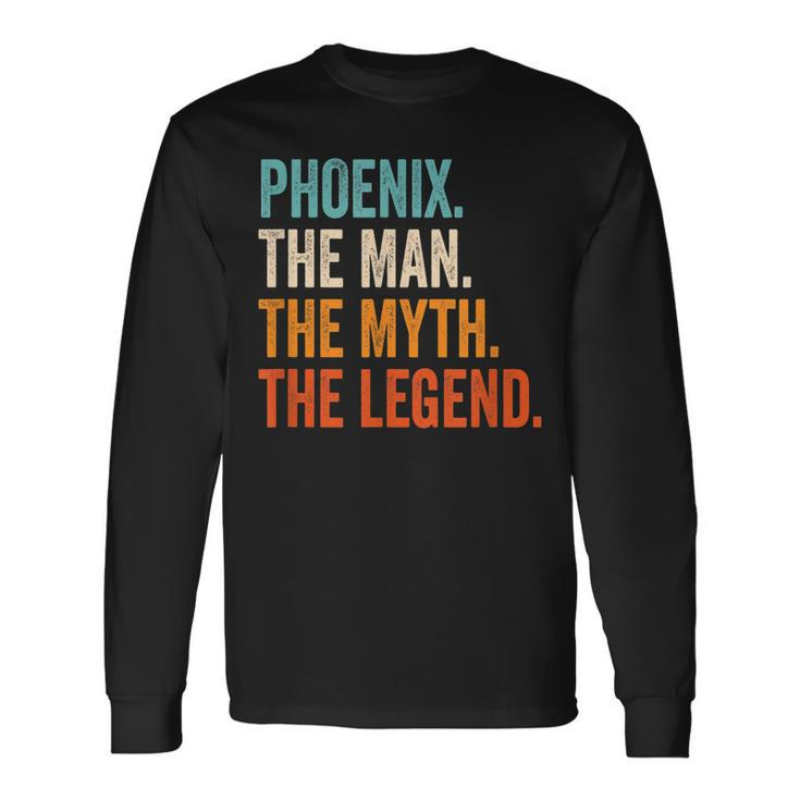 Phoenix The Man The Myth The Legend First Name Phoenix Long Sleeve T-Shirt