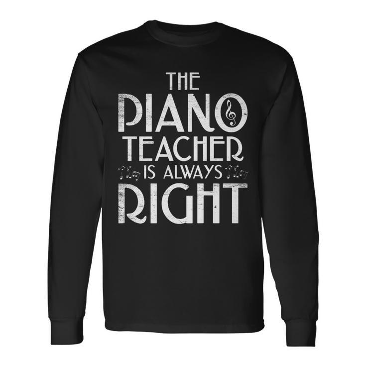 The Piano Teacher Is Always Right Piano Player Pianist Long Sleeve T-Shirt