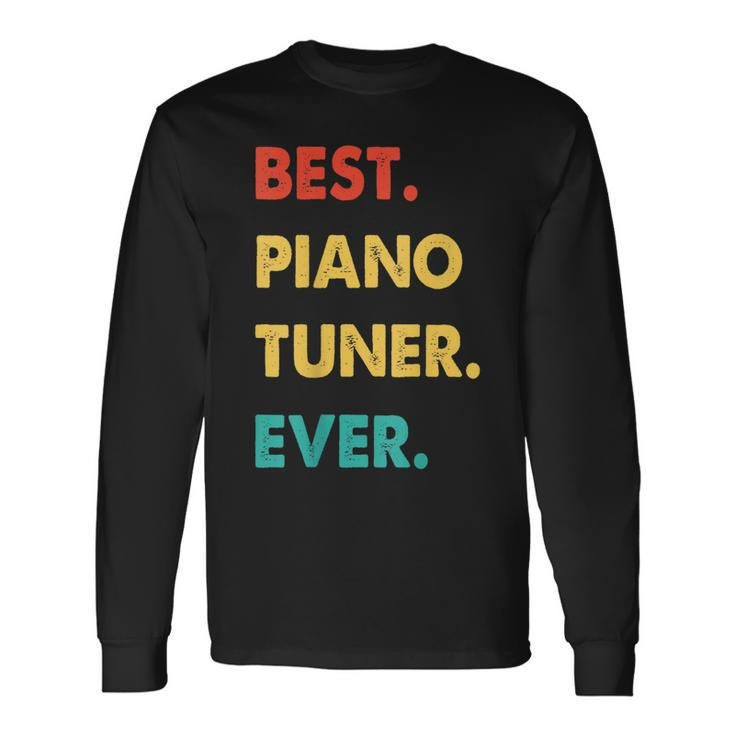 Piano Tuner Profession Retro Best Piano Tuner Ever Long Sleeve T-Shirt