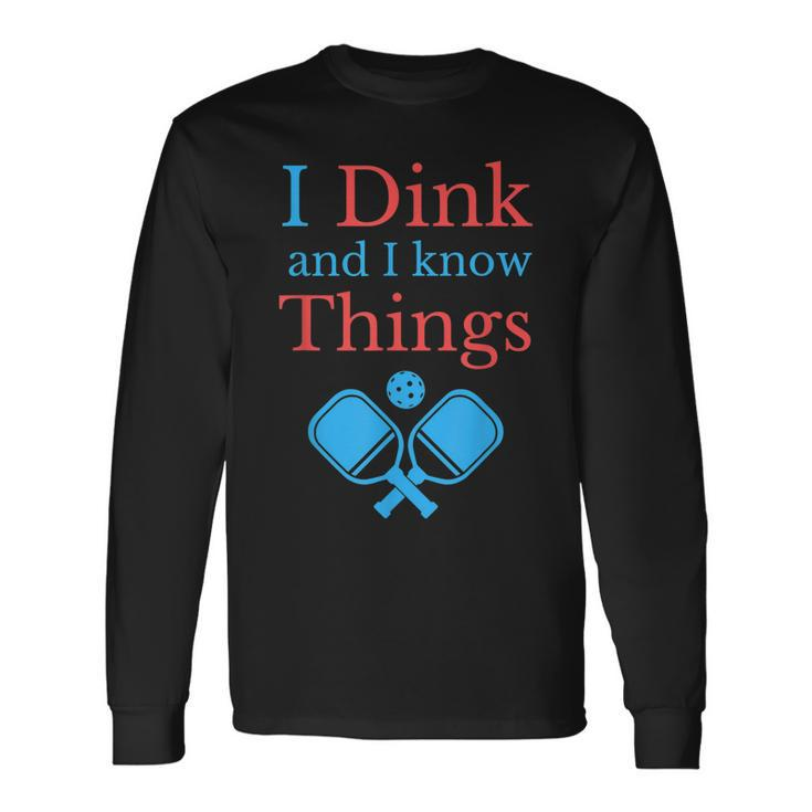 Pickleball I Dink And I Know Things Long Sleeve T-Shirt