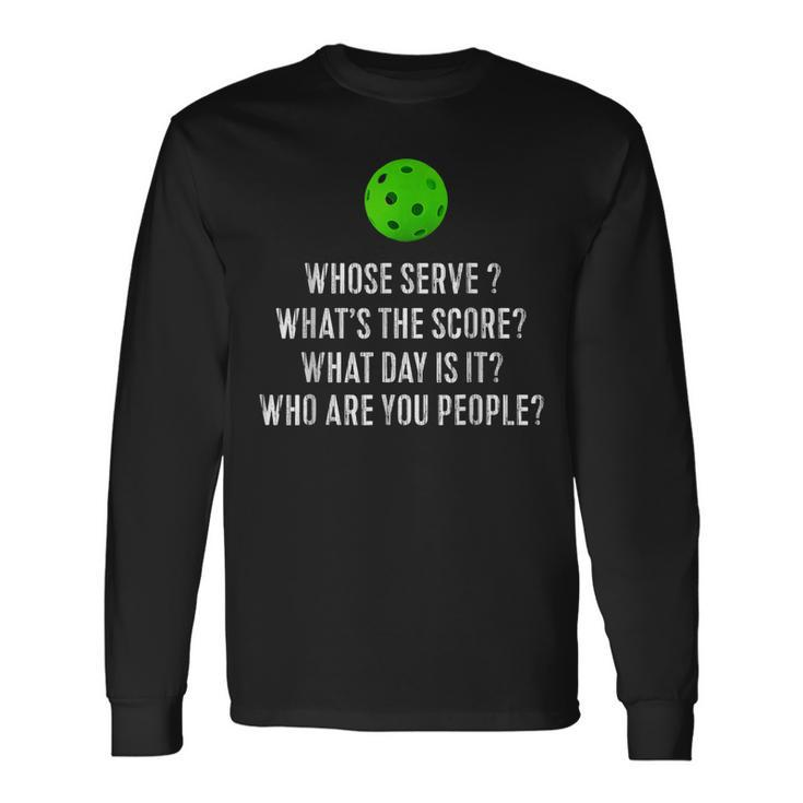 Pickleball Whose Serve Whats The Score Long Sleeve T-Shirt
