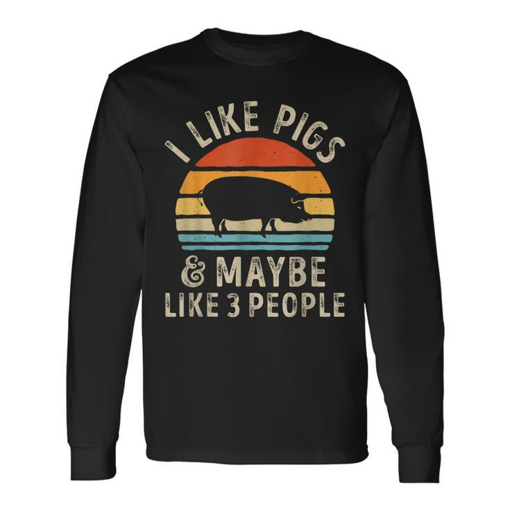 I Like Pigs And Maybe Like 3 People Pig Lover Farm Long Sleeve T-Shirt