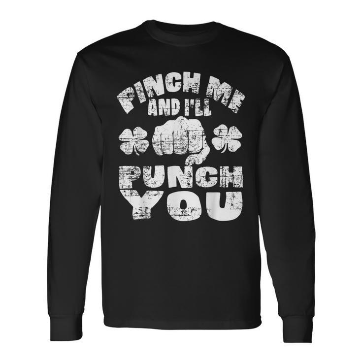 Pinch Me And Ill Punch You Saint Patricks Day Irish Long Sleeve T-Shirt