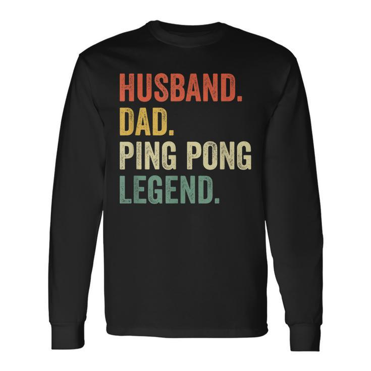 Ping Pong Husband Dad Table Tennis Legend Vintage Long Sleeve T-Shirt
