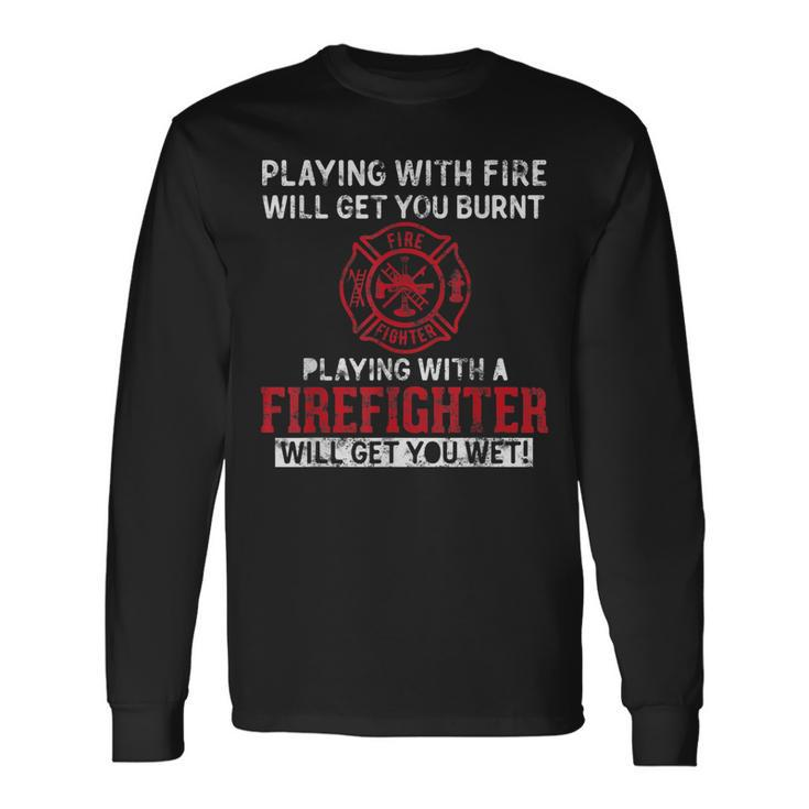 Playing With A Firefighter Will Get You Wet For Fireman Long Sleeve T-Shirt