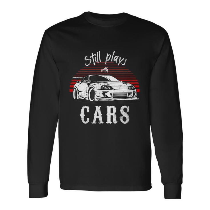 Still Plays With Cars Jdm Retro Vintage Tuning Car Long Sleeve T-Shirt