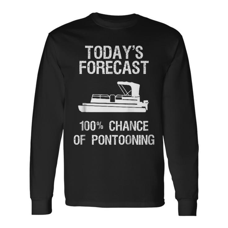 Pontoon Boating Pontooning Todays Forecast Long Sleeve T-Shirt