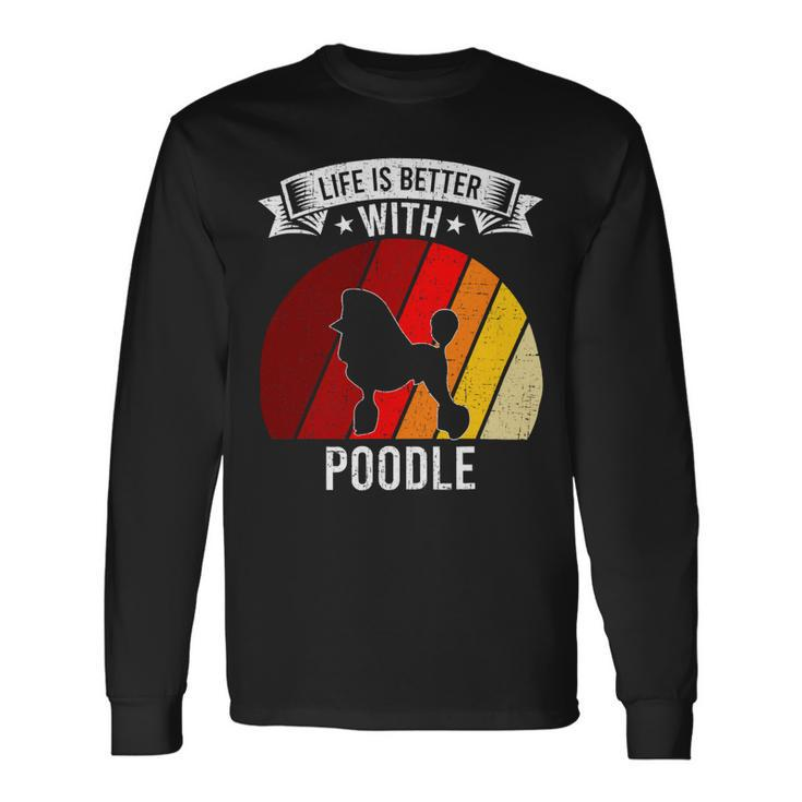 Poodle Lover Dog Life Is Better With Poodle Dog Lovers 92 Poodles Long Sleeve T-Shirt