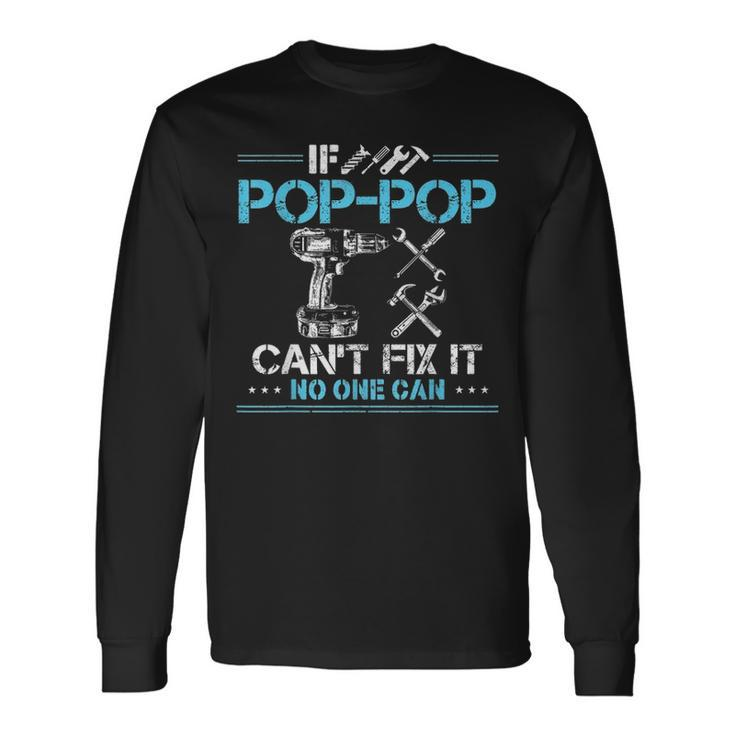 If Pop Pop Cant Fix It No One Can For Fathers Day Dad Long Sleeve T-Shirt