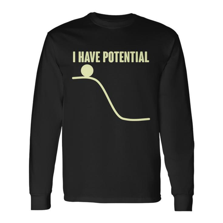 I Have Potential Science Long Sleeve T-Shirt