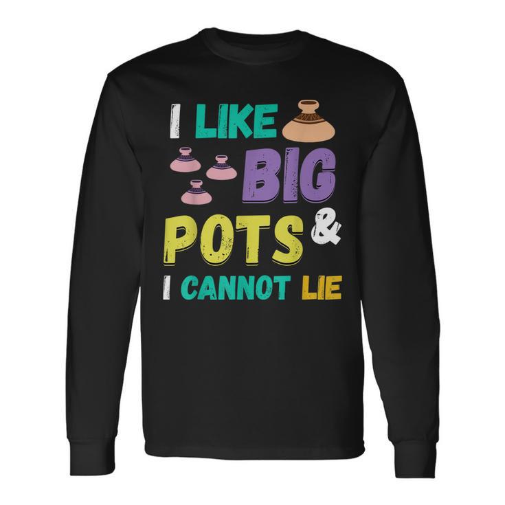 Pottery I Like Big Pots Keramik-Topfmacher Für Künstler Langarmshirts Geschenkideen